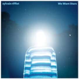 SYLVAIN RIFFLET - We Want Stars
