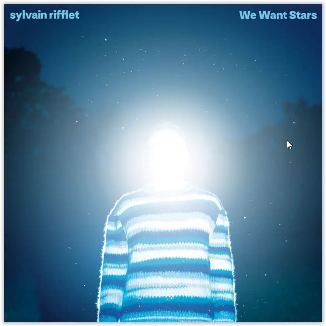 SYLVAIN RIFFLET - We Want Stars