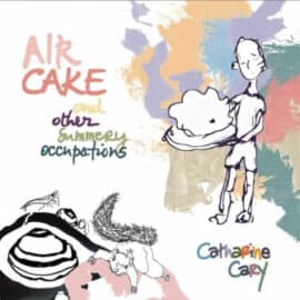CATHARINE CARY - Air Cake And Other Summery Occupations