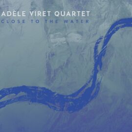 Adèle Viret Quartet - Close To The Water