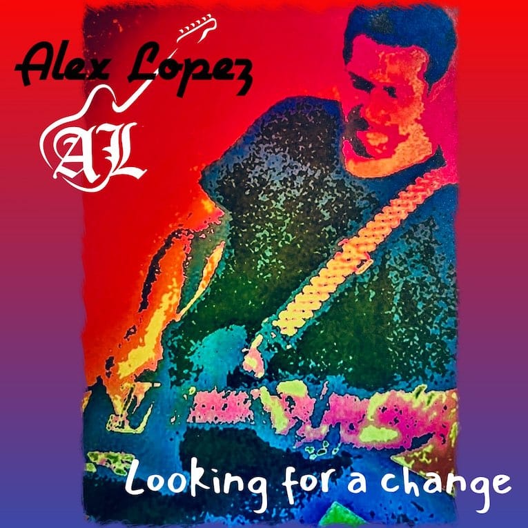 ALEX LOPEZ - Looking For The Change
