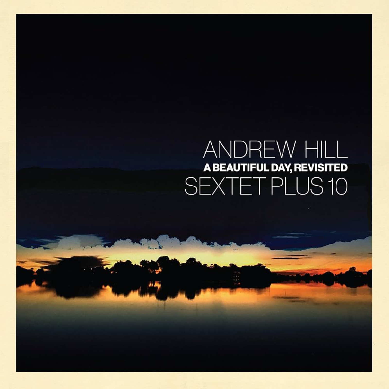 Andrew Hills Sextet Plus 10 - A Beautiful Day, Revisited
