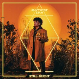 AMYTHIST KIAH - Still + Bright
