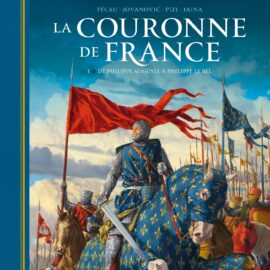 La Couronne de France T01: De Philippe Auguste à Philippe le Bel