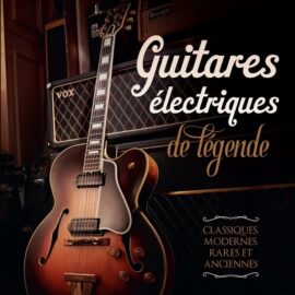GUITARES ELECTRIQUES DE LEGENDE