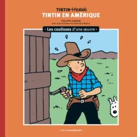 LES COULISSES D’UNE ŒUVRE T.03 - TINTIN EN AMERIQUE