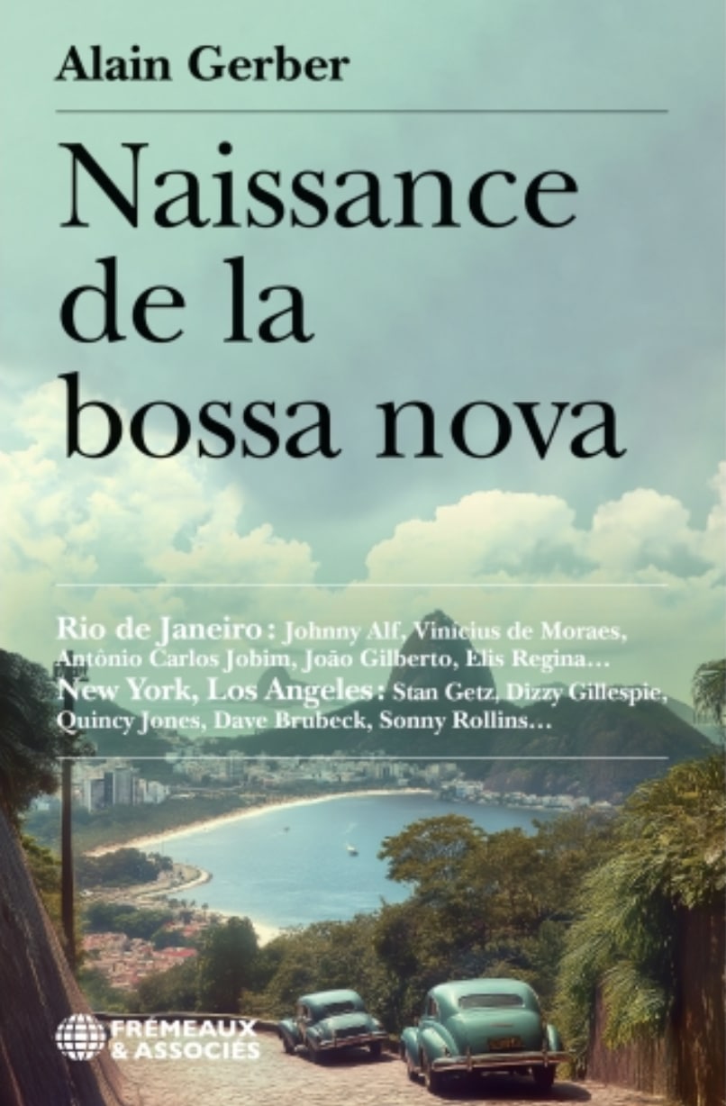 Naissance de la Bossa Nova (auteur: Alain Gerber)