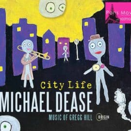 Michael Dease : City Life: Music Of Gregg Hill