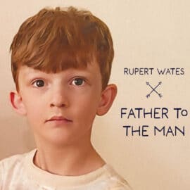 RUPERT WATES - Father To The Man