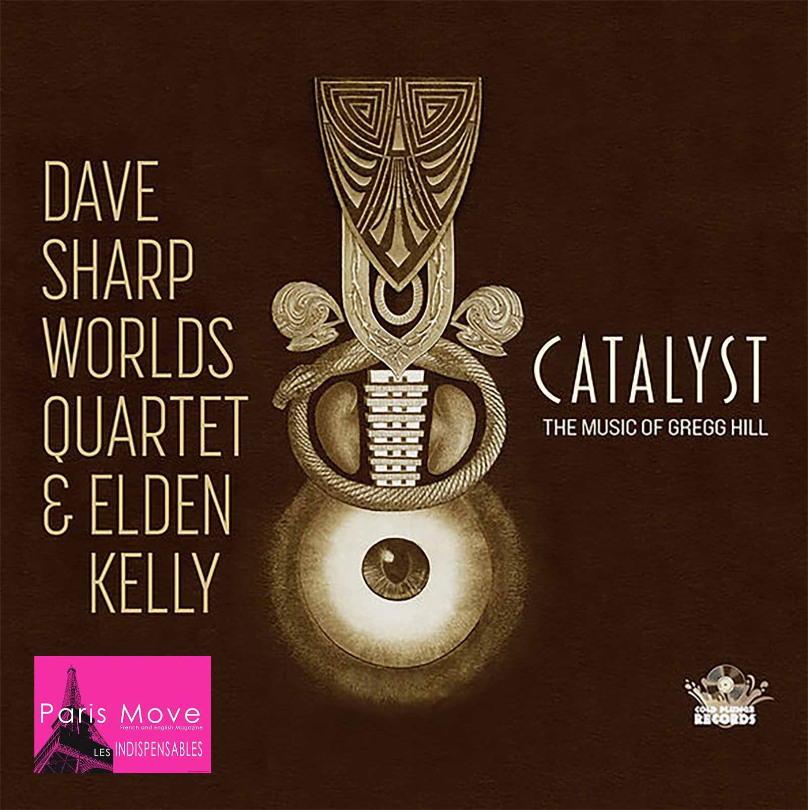 Dave Sharp Worlds Quartet & Elden Kelly - Catalyst (The Music Of Gregg Hill)