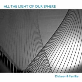Dickson & Familiar - All The Light Of Your Sphere