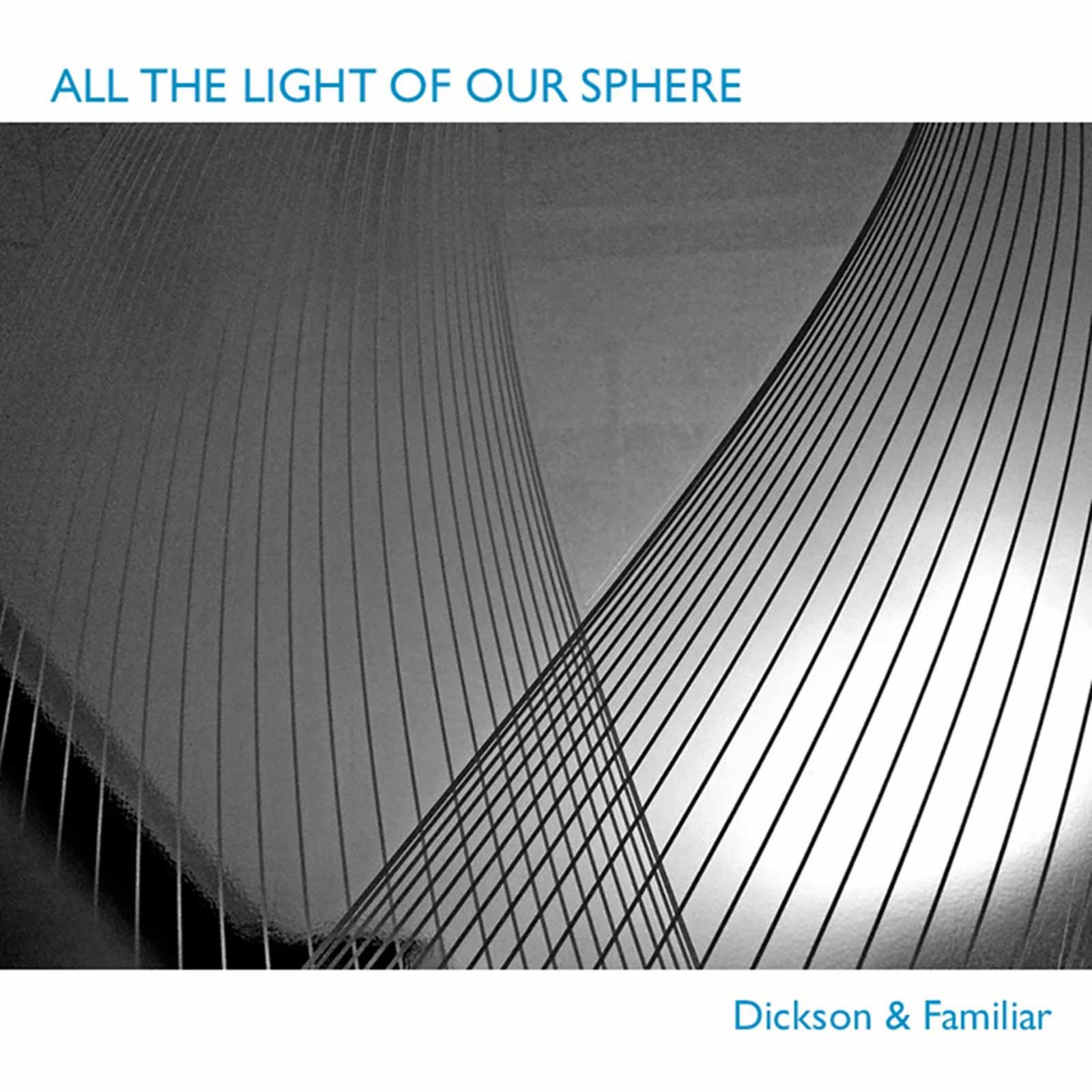 Dickson & Familiar - All The Light Of Your Sphere