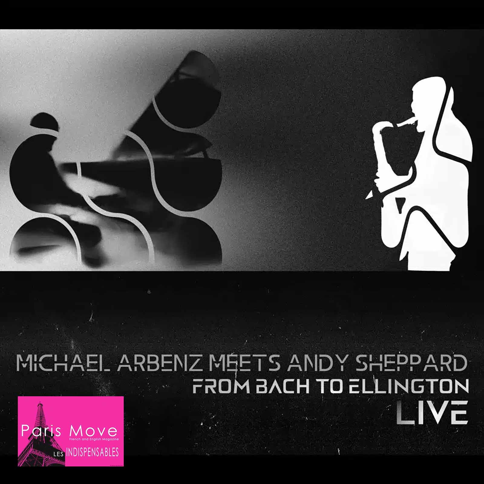 Michael Arbenz Meets Andy Sheppard – From Bach To Ellington - Live