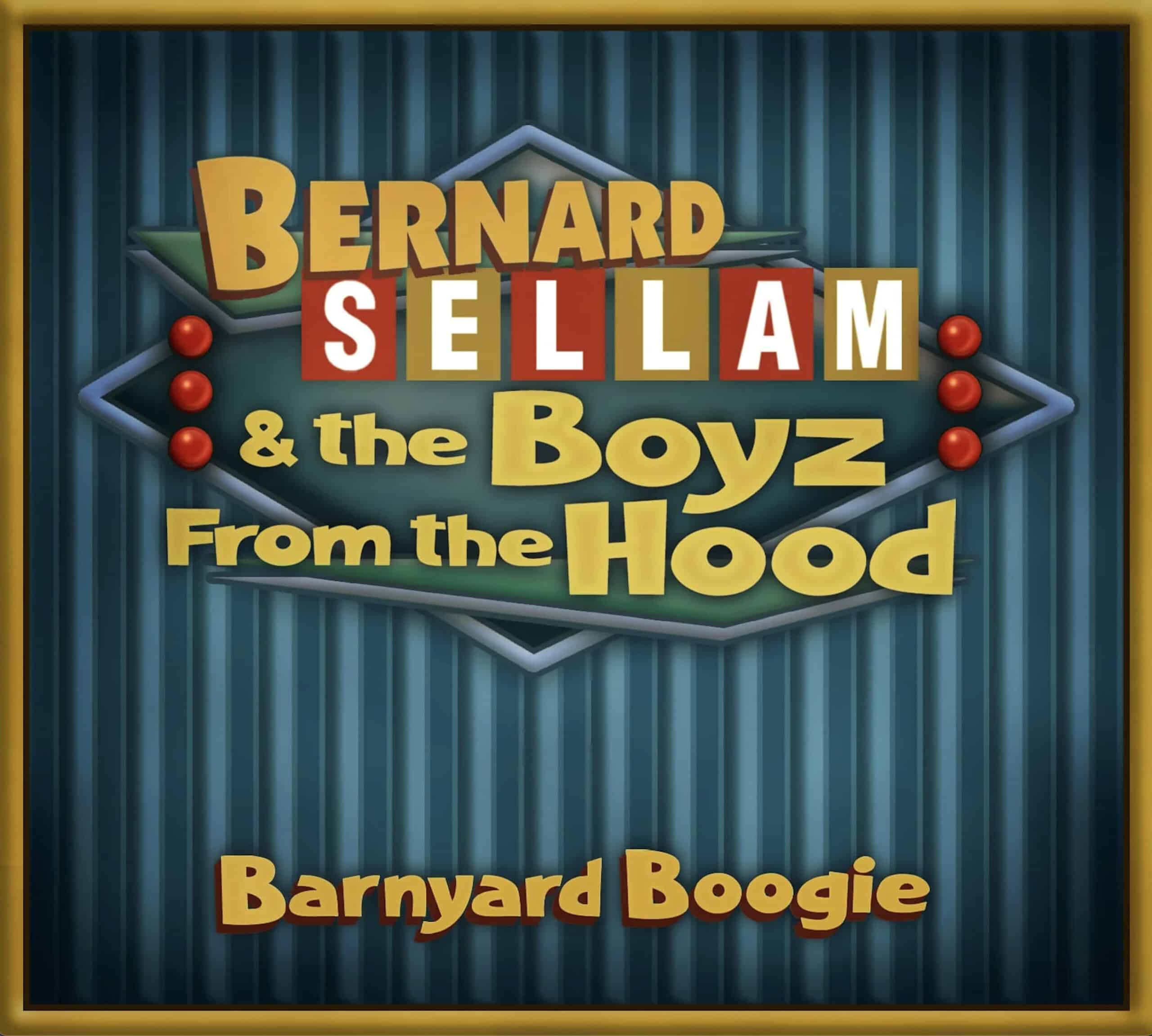 BERNARD SELLAM & THE BOYZ FROM THE HOOD - Barnyard Boogie