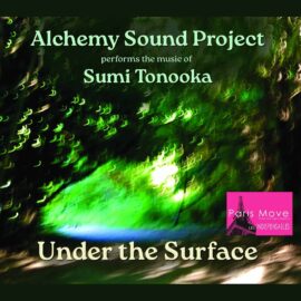 Alchemy Sound Project Performs The Music of Sumi Tonooka - Under The Surface (FR review)