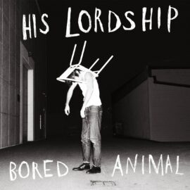 HIS LORDSHIP - Bored Animal