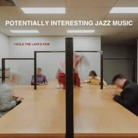 I Hold the Lion’s Paw - Potentially Interesting Jazz Music