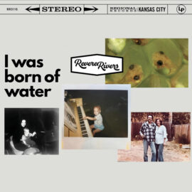 REVERE RIVERS - I Was Born Of Water