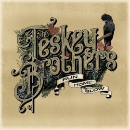 THE TESKEY BROTHERS - Run Home Slow