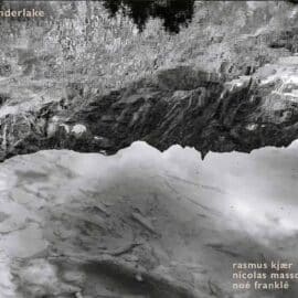 Rasmus Kjær, Noé Franklé & Nicolas Masson – Underlake