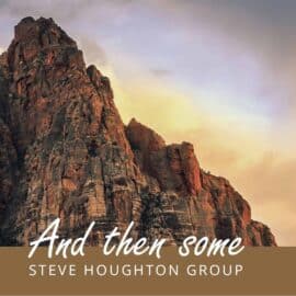 Steve Houghton Group - And Then Some