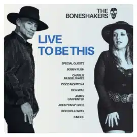 The Boneshakers - Live To Be This