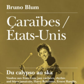 BRUNO BLUM - Caraïbes / États-Unis - Du Calypso Au Ska