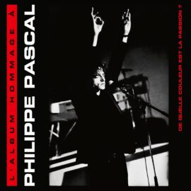 HOMMAGE À PHILIPPE PASCAL - De Quelle Couleur Est La Passion ?