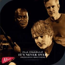 Ola Onabule & Hazelrigg Brothers - It's Never Over