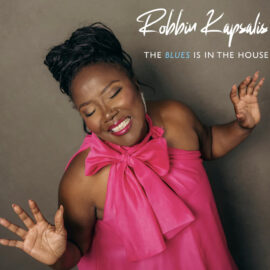 ROBBIN KAPSALIS - The Blues Is In The House (Blues House Productions)