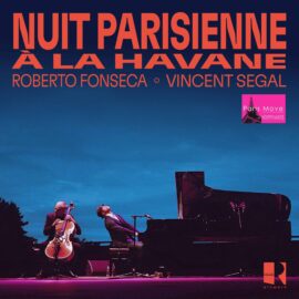 Roberto Froncesca & Vincent Segal - Nuit Parisienne à La Havane