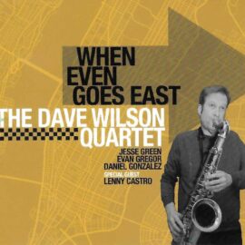 Dave Wilson Quartet – When Even Goes East