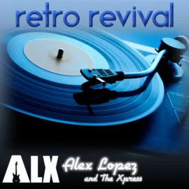 ALX - Alex Lopez and The Xpress - Retro Revival