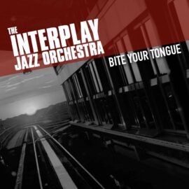 The Interplay Jazz Orchestra - Bite Your Tongue