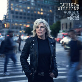 LUCINDA WILLIAMS - World's Gone Wrong
