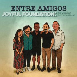 Entre Amigos - Joyful Foundation The Music Of Justin Copeland