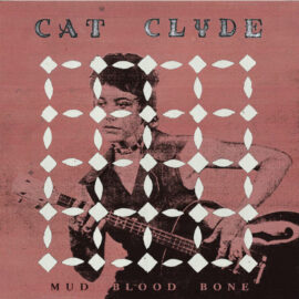 CAT CLYDE - Mud Blood Bone