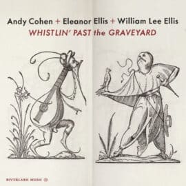 ANDY COHEN, ELEANOR ELLIS, WILLIAM LEE ELLIS - Whistlin' Past The Graveyard