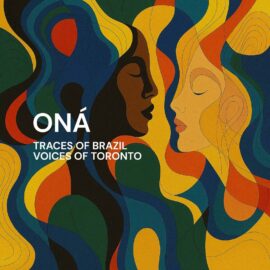 Oná Ensemble - Traces Of Brasil - Voices Of Torronto