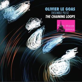 Olivier Le Goas & Ensemble Pulse - The Chaining Loops