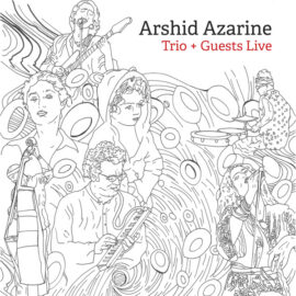 Arshid Azarine: nouvel album Trio + Guests Live
