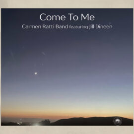 CARMEN RATTI BAND Featuring JILL DINEEN -Come To Me