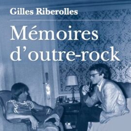 Mémoires D’outre-Rock (auteur: Gilles Riberolles)
