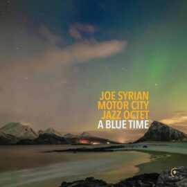 Joe Syrian Motor City Jazz Octet - A Blue Time