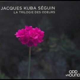 Jacques Kuba Séguin - La Trilogie des odeurs