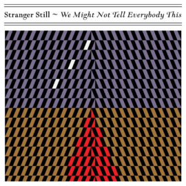 Stranger Still - We Might Not Tell Everybody This