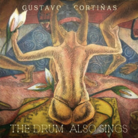 GUSTAVO CORTIÑAS - The Drum Also Sings