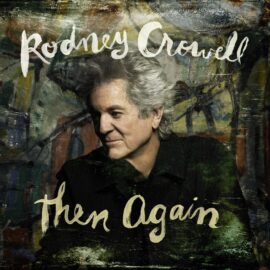 RODNEY CROWELL - Then Again