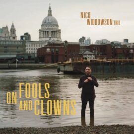 Nico Widdowson Trio - On Fools and Clowns