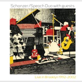 Schanzer / Speach Duo with Guests: Live in Brooklyn 1992-2002